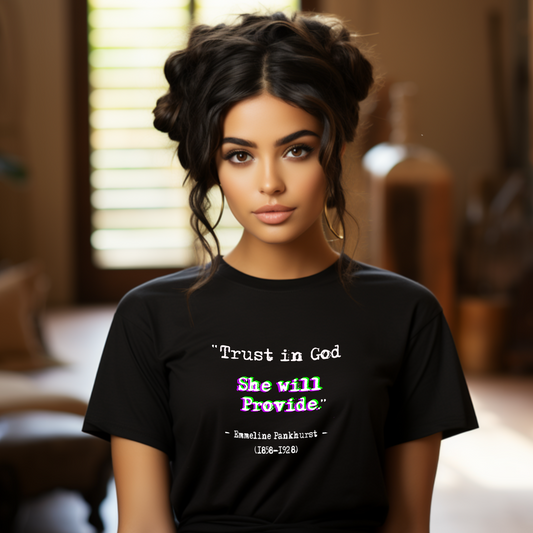 Feminist Quotes t-shirt “Trust in God, She will provide." Emmeline Pankhurst