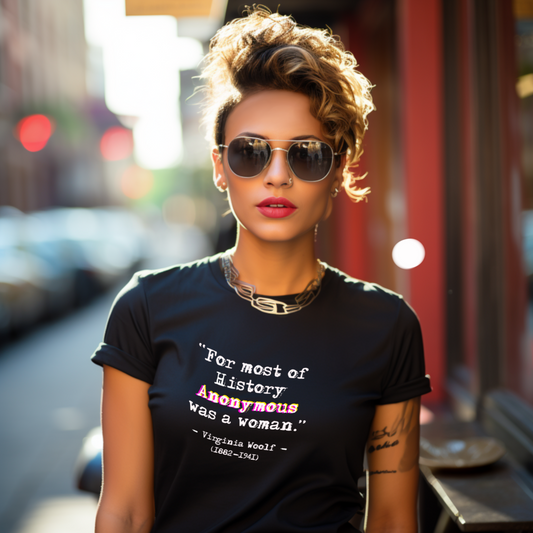Feminist Quotes t-shirt “For most of History Anonymous was a woman." Virginia Woolf
